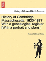 History of Cambridge, Massachusetts. 1630-1877. With a genealogical register. [With a portrait and plans.] 1