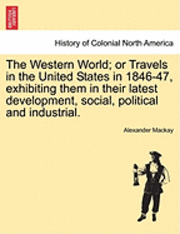 bokomslag The Western World; Or Travels in the United States in 1846-47, Exhibiting Them in Their Latest Development, Social, Political and Industrial.