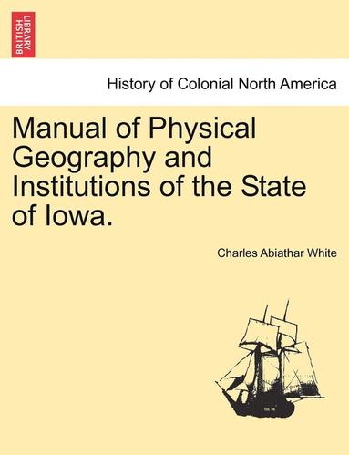 bokomslag Manual of Physical Geography and Institutions of the State of Iowa.