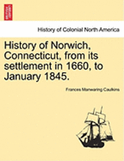 bokomslag History of Norwich, Connecticut, from Its Settlement in 1660, to January 1845.