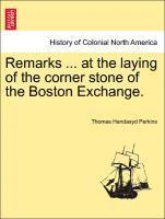 Remarks ... at the Laying of the Corner Stone of the Boston Exchange. 1