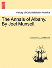 The Annals of Albany. by Joel Munsell. 1