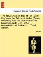 Edward - New England Tour of His Royal Highness the Prince of Wales (Baron Renfrew) from the Reception at the Massachusetts Line to the Embarkation at Portland. ... Third Edition., Häftad