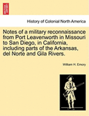 bokomslag Notes of a Military Reconnaissance from Port Leavenworth in Missouri to San Diego, in California, Including Parts of the Arkansas, del Norte and Gila Rivers.