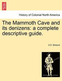 bokomslag The Mammoth Cave and Its Denizens: A Complete Descriptive Guide.