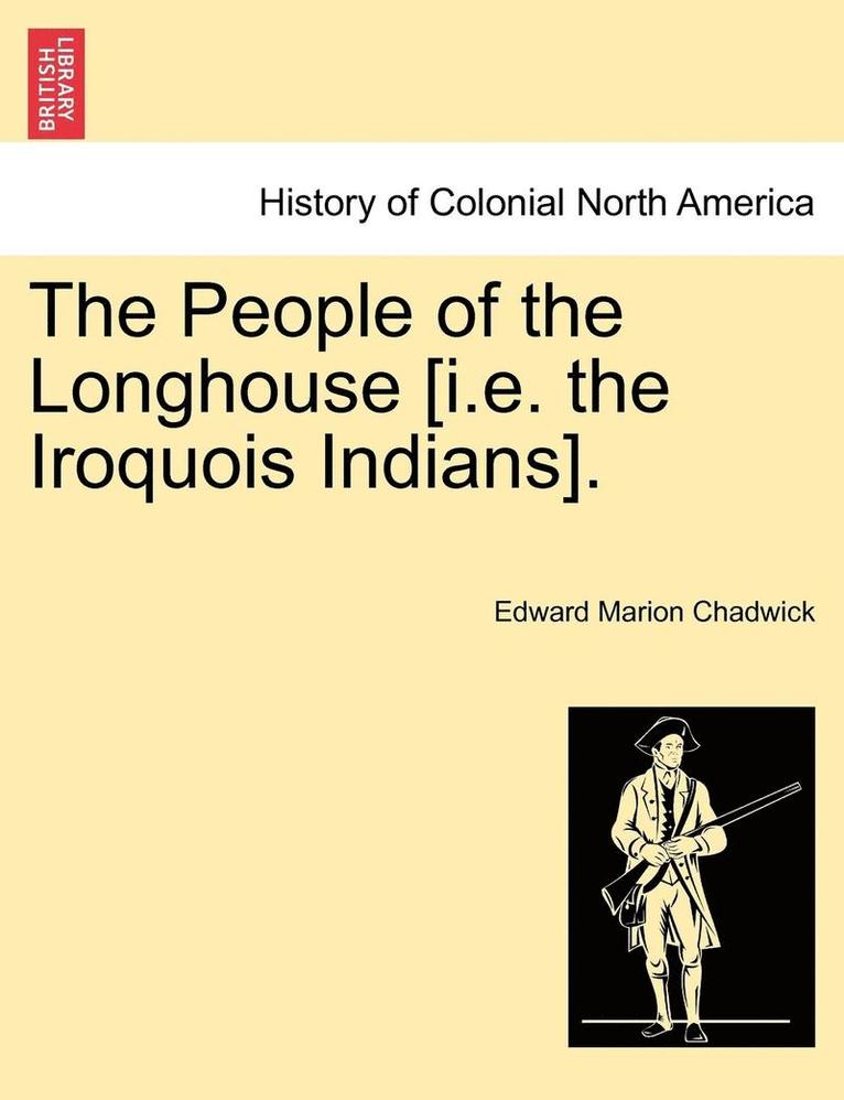 People of the Longhouse [i.E. the Iroquois Indians].
