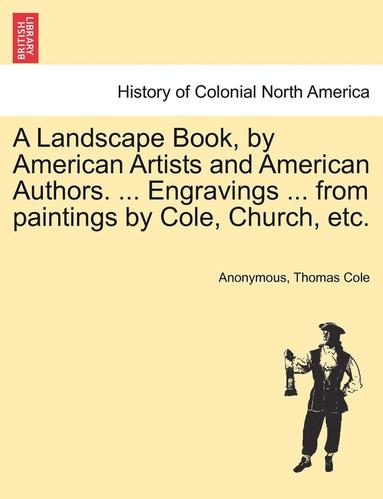 bokomslag Landscape Book, by American Artists and American Authors. ... Engravings ... from Paintings by Cole, Church, Etc.