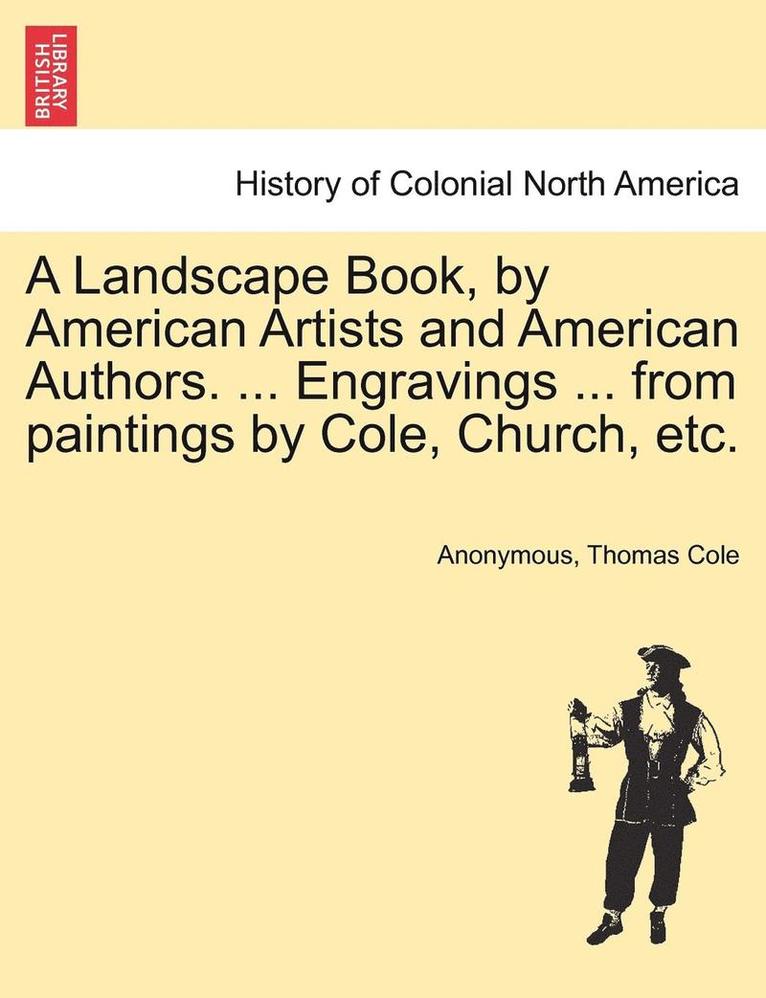 Anonymous, Thomas Cole - Landscape Book, by American Artists and American Authors. ... Engravings ... from Paintings by Cole, Church, Etc., Häftad