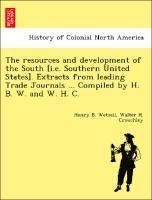 Henry B Wetzell, Walter H Crouchley, Henry B. Wetzell, Walter H. Crouchley - Resources and Development of the South [i.E. Southern United States]. Extracts from Leading Trade Journals ... Compiled by H. B. W. and W. H. C., Häftad