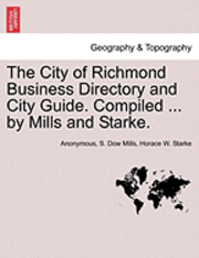 bokomslag The City of Richmond Business Directory and City Guide. Compiled ... by Mills and Starke.