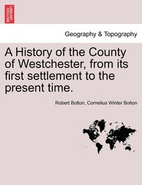 bokomslag A History of the County of Westchester, from its first settlement to the present time, vol. II