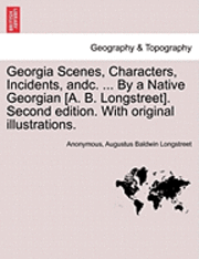 Georgia Scenes, Characters, Incidents, Andc. ... by a Native Georgian [A. B. Longstreet]. Second Edition. with Original Illustrations. 1