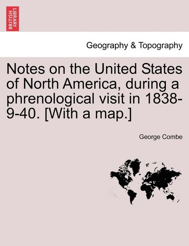 bokomslag Notes on the United States of North America, during a phrenological visit in 1838-9-40. [With a map.] Vol. I.