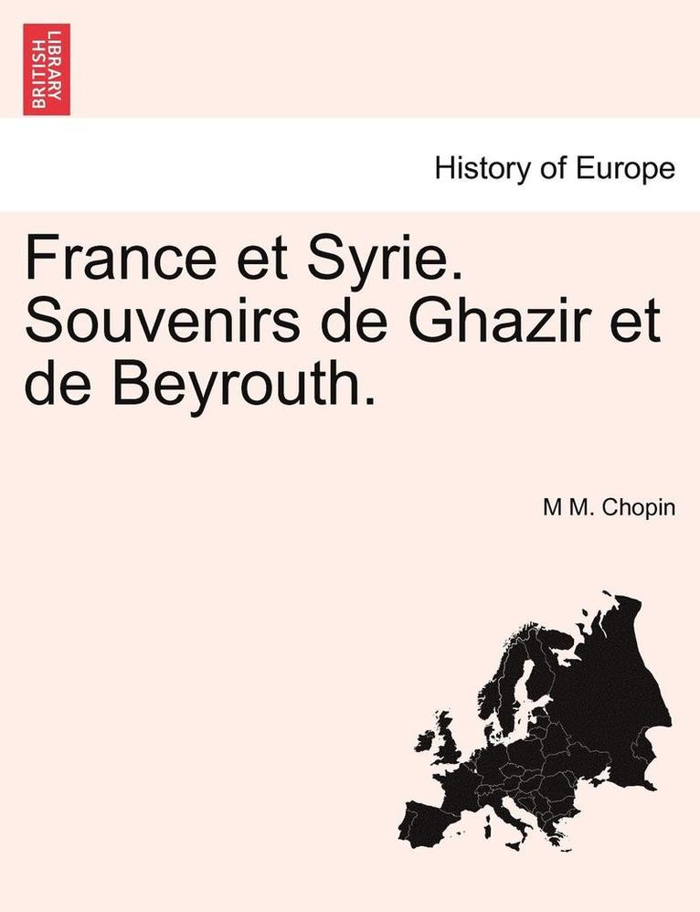 France Et Syrie. Souvenirs de Ghazir Et de Beyrouth. 1