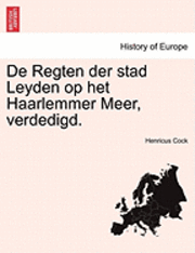 bokomslag de Regten Der Stad Leyden Op Het Haarlemmer Meer, Verdedigd.