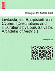 bokomslag Levkosia, Die Hauptstadt Von Cypern. [Descriptions and Illustrations by Louis Salvator, Archduke of Austria.]