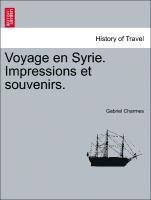 Voyage En Syrie. Impressions Et Souvenirs. 1