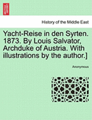 bokomslag Yacht-Reise in Den Syrten. 1873. by Louis Salvator, Archduke of Austria. with Illustrations by the Author.]