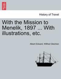 bokomslag With the Mission to Menelik, 1897 ... with Illustrations, Etc.