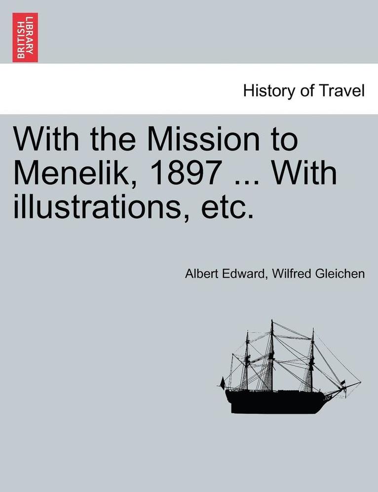 With the Mission to Menelik, 1897 ... with Illustrations, Etc. 1