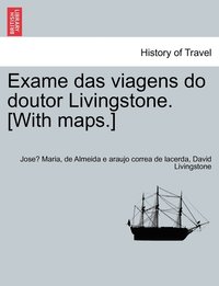 bokomslag Exame das viagens do doutor Livingstone. [With maps.] VOL.I