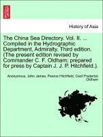 China Sea Directory. Vol. II. ... Compiled in the Hydrographic Department, Admiralty. Third edition. (The present edition revised by Commander C. F. Oldham; prepared for press by Captain J. J. P. Hitchfield.).