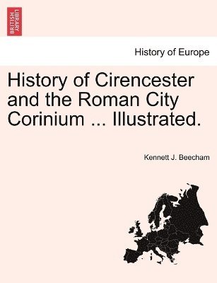 bokomslag History of Cirencester and the Roman City Corinium ... Illustrated.