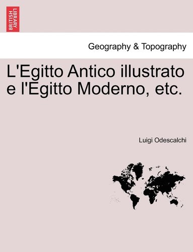 bokomslag L'Egitto Antico illustrato e l'Egitto Moderno, etc.