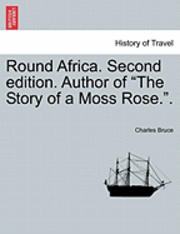 bokomslag Round Africa. Second Edition. Author of 'The Story of a Moss Rose..'