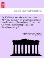 bokomslag de Kaffers Aan de Zuidkust Van Afrika, Natuur En Geschiedkundig Beschreuen. [Translated from the German Manuscript by Jan Konijnenburg.]