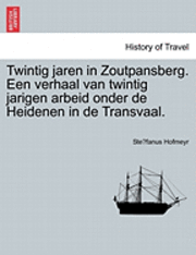 bokomslag Twintig Jaren in Zoutpansberg. Een Verhaal Van Twintig Jarigen Arbeid Onder de Heidenen in de Transvaal.