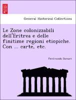 bokomslag Le Zone Colonizzabili Dell'eritrea E Delle Finitime Regioni Etiopiche. Con ... Carte, Etc.