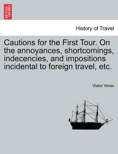 bokomslag Cautions for the First Tour. on the Annoyances, Shortcomings, Indecencies, and Impositions Incidental to Foreign Travel, Etc.