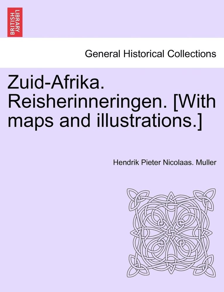 Zuid-Afrika. Reisherinneringen. [With maps and illustrations.] 1