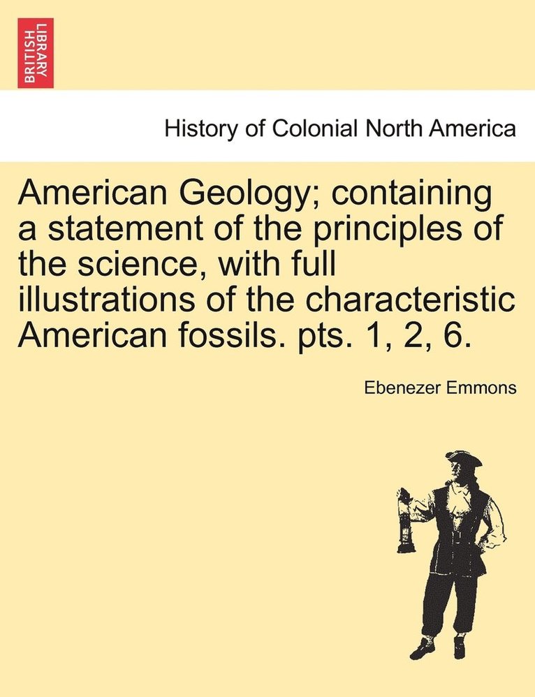 American Geology; containing a statement of the principles of the science, with full illustrations of the characteristic American fossils. pts. 1, 2, 6. 1
