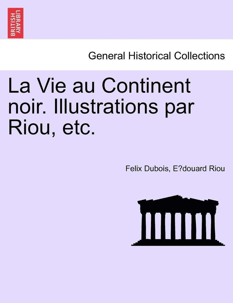 Felix DuBois, E Douard Riou, E. Douard Riou, Felix Dubois, E´douard Riou - Vie Au Continent Noir. Illustrations Par Riou, Etc., Häftad
