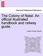 bokomslag The Colony of Natal. an Official Illustrated Handbook and Railway Guide.