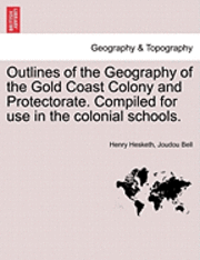 bokomslag Outlines of the Geography of the Gold Coast Colony and Protectorate. Compiled for Use in the Colonial Schools.