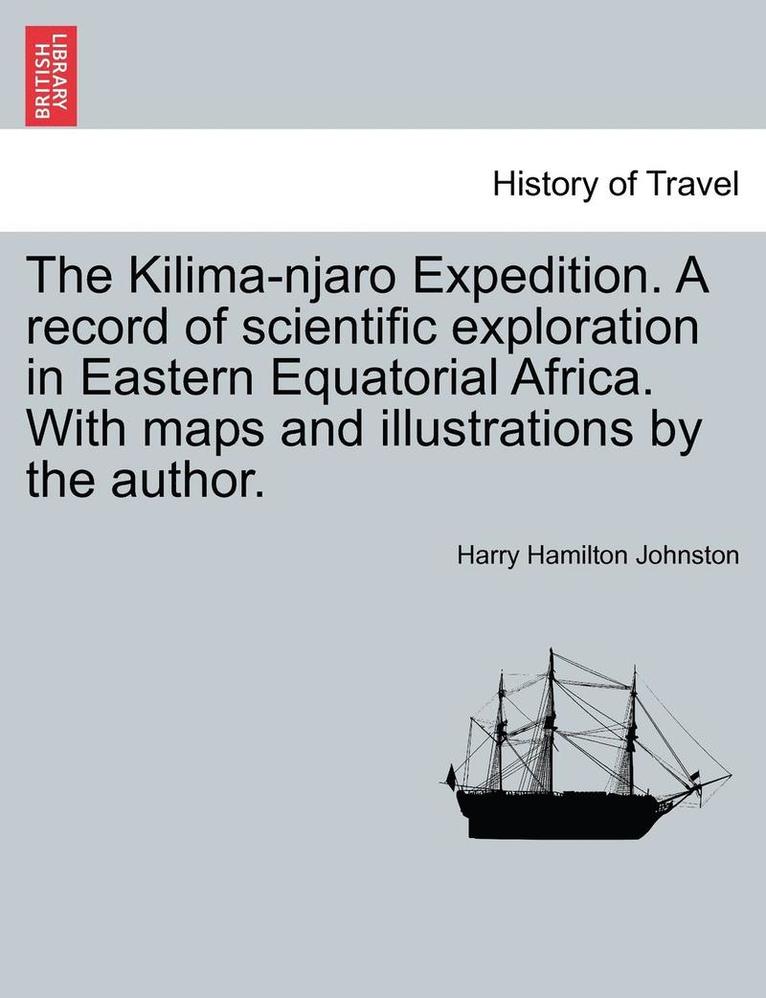 The Kilima-njaro Expedition. A record of scientific exploration in Eastern Equatorial Africa. With maps and illustrations by the author. 1