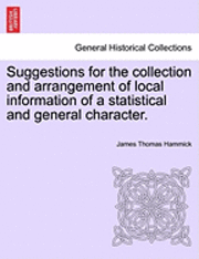 bokomslag Suggestions for the Collection and Arrangement of Local Information of a Statistical and General Character.