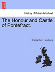 bokomslag The Honour and Castle of Pontefract.