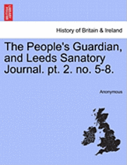 bokomslag The People's Guardian, and Leeds Sanatory Journal. PT. 2. No. 5-8.