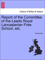 bokomslag Report of the Committee of the Leeds Royal Lancasterian Free School, Etc.