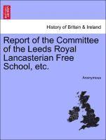 bokomslag Report of the Committee of the Leeds Royal Lancasterian Free School, Etc.