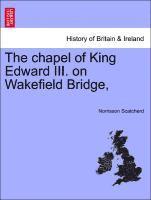 The Chapel of King Edward III. on Wakefield Bridge, 1