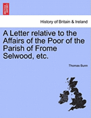 bokomslag A Letter Relative to the Affairs of the Poor of the Parish of Frome Selwood, Etc.
