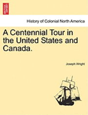 bokomslag A Centennial Tour in the United States and Canada.