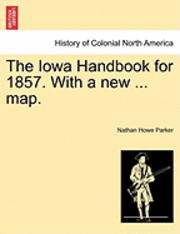 The Iowa Handbook for 1857. with a New ... Map. 1