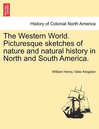 bokomslag Western World. Picturesque sketches of nature and natural history in North and South America.