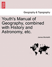 bokomslag Youth's Manual of Geography, Combined with History and Astronomy, Etc.